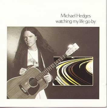 Michael Hedges - Watching My Life Go By