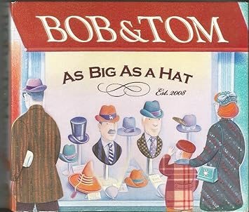 Bob and Tom - As Big As A Hat