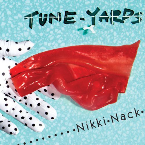 Tune Yards - Nikki Nack