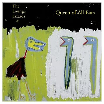 Lounge Lizards - Queen Of All Ears