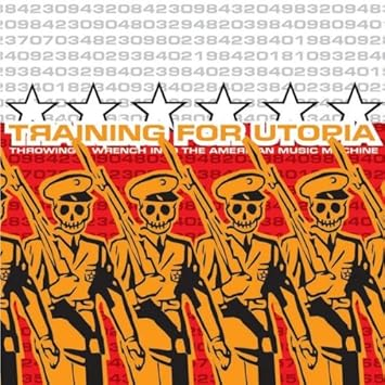 Training For Utopia - Throwing A Wrench Into The American Music Machine