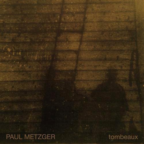 Paul Metzger – Tombeaux 180g LP