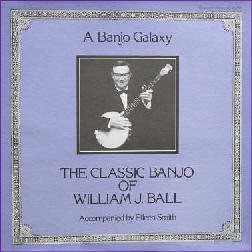 William J. Ball – A Banjo Galaxy - The Classic Banjo Of William J. Ball LP
