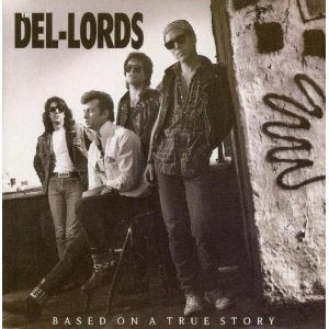 The Del-Lords* – Based On A True Story CD
