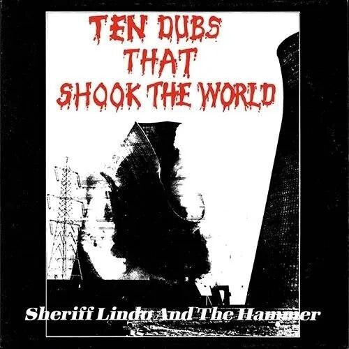 Sheriff Lindo and The Hammer - Ten Dubs That Shook The World