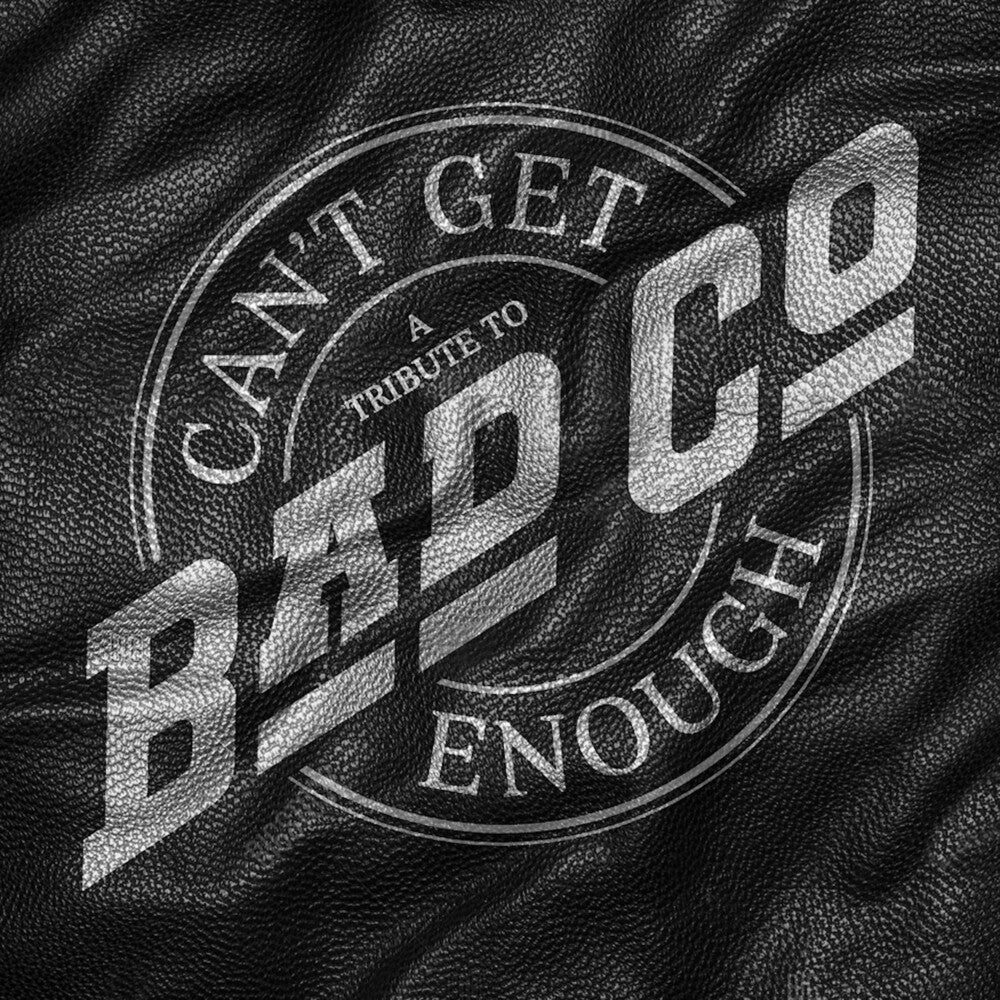 Bad Company - Can't Get Enough: A Tribute To Bad Company