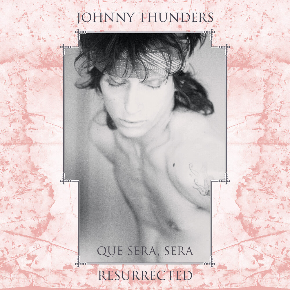 Johnny Thunders - Que Sera Sera: Resurrected (Aniv)