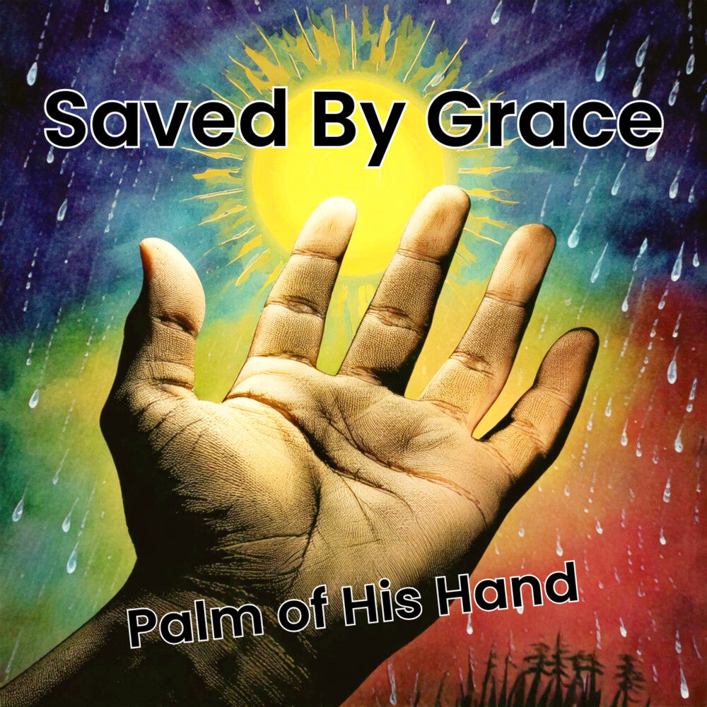 Saved By Grace - Palm Of His Hand