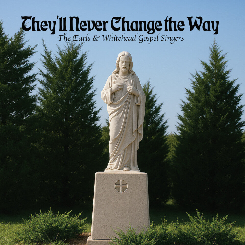 Earls & Whitehead Gospel Singers - They'll Never Change the Way