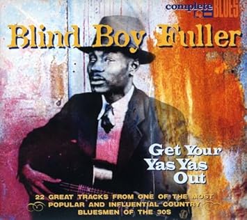 Get Your Yas Yas Out - Blind Boy Fuller