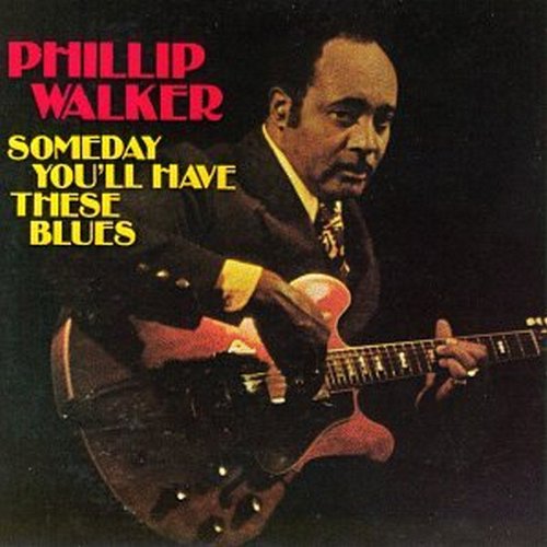 Phillip Walker – Someday You'll Have These Blues CD