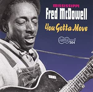 You Gotta Move - Mississippi Fred McDowell