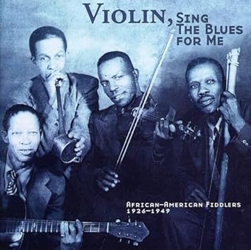 Various - Violin, Sing The Blues For Me: African-Americans Fiddlers 1926-1949