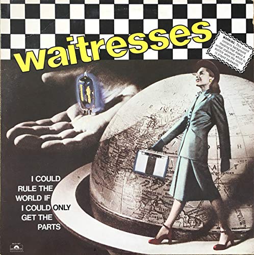 Waitresses – I Could Rule The World If I Could Only Get The Parts LP