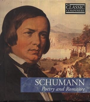 Classic Composers: Poetry and Romance - Robert Schumann
