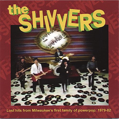 The Shivvers – Lost Hits From Milwaukee's First Family Of Powerpop: 1979-82 CD