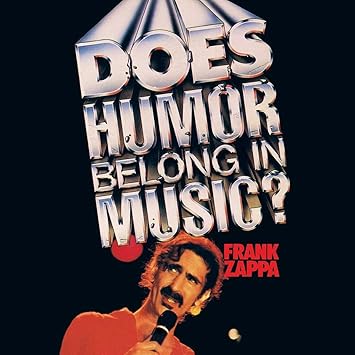Does Humor Belong In Music? - Frank Zappa