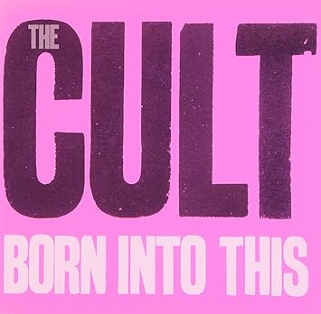 The Cult - Born Into This