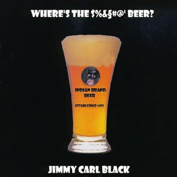 Jimmy Carl Black - Where's The $%&#@ Beer?