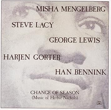 Mengelberg, Lacy, Lewis, Gorter, Bennink - Change Of Season (Music of Herbie Nichols)