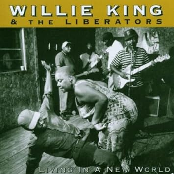 Willie King And The Liberators - Living In A New World