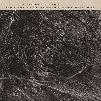 Harold Budd • Elizabeth Fraser • Robin Guthrie • Simon Raymonde - The Moon And The Melodies