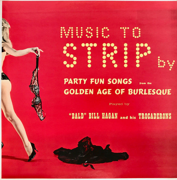 "Bald" Bill Hagan And His Trocaderons – Music To Strip By LP