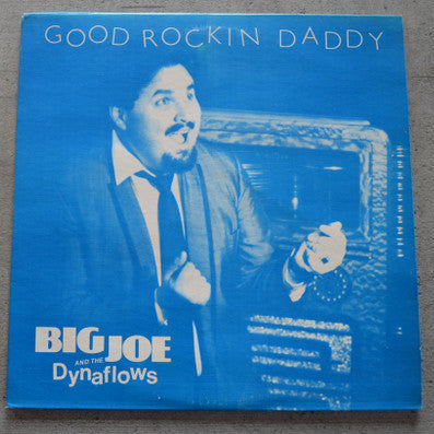 Big Joe And The Dynaflows – Good Rockin Daddy (1989 press) LP