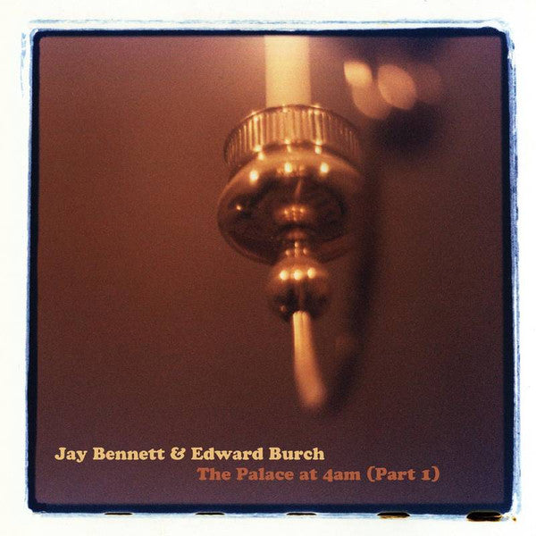 Jay Bennett & Edward Burch – The Palace At 4AM (Part 1) LP