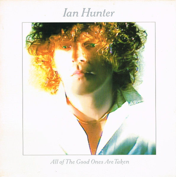 Ian Hunter - All Of The Good Ones Are Taken LP