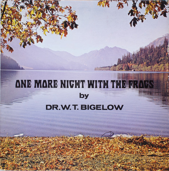 Dr. W.T. Bigelow – One More Night With The Frogs LP