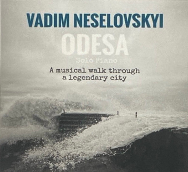 Vadim Neselovskyi – Odesa - A Musical Walk Through A Legendary City