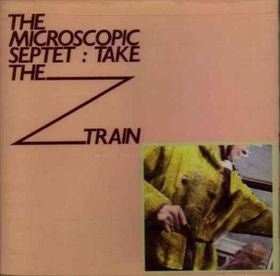 The Microscopic Septet – Take The Z Train LP