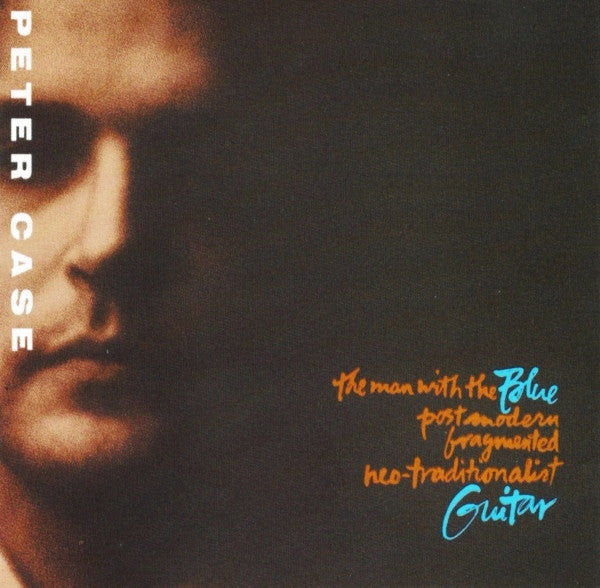 Peter Case – The Man With The Blue Postmodern Fragmented Neo-Traditionalist Guitar CD