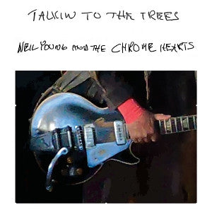 Neil Young And The Chrome Hearts – Talkin To The Trees