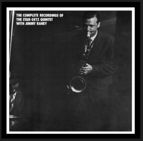 The Stan Getz Quintet With Jimmy Raney – The Complete Recordings Of The Stan Getz Quintet With Jimmy Raney
