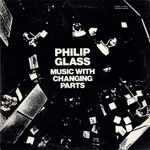 Philip Glass - Music With Changing Parts (1971 Chatham Square pressing) 2LP