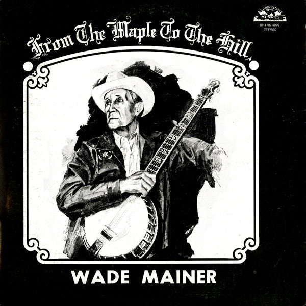 Wade Mainer – From The Maple To The Hill 2LP