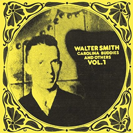 Walter Smith – Carolina Buddies And Others Vol.1 LP
