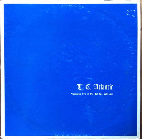 T. C. Atlantic – Recorded Live At The Bel-Rae Ballroom LP