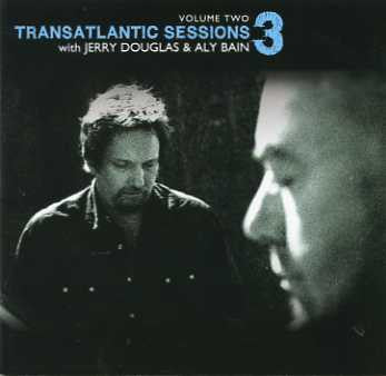 Jerry Douglas & Aly Bain – Transatlantic Sessions 3 Volume Two CD