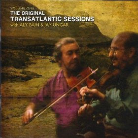 Aly Bain & Jay Ungar – The Original Transatlantic Sessions Volume One CD