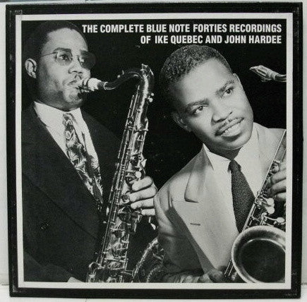 Ike Quebec And John Hardee – The Complete Blue Note Forties Recordings Of Ike Quebec And John Hardee LP
