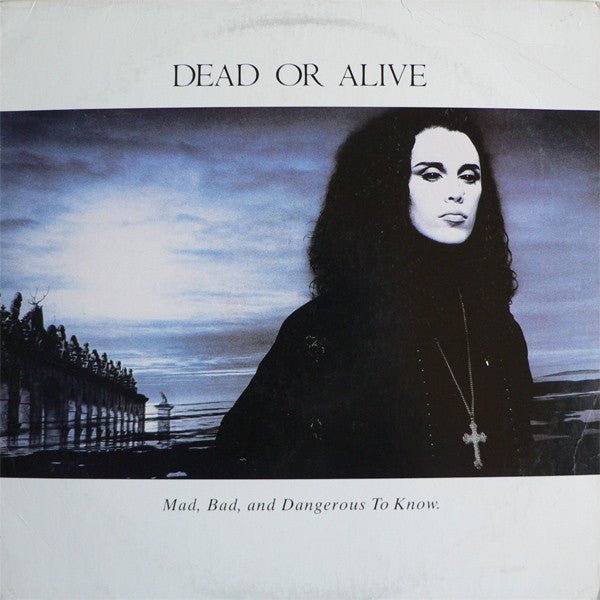 Dead Or Alive – Mad, Bad And Dangerous To Know LP