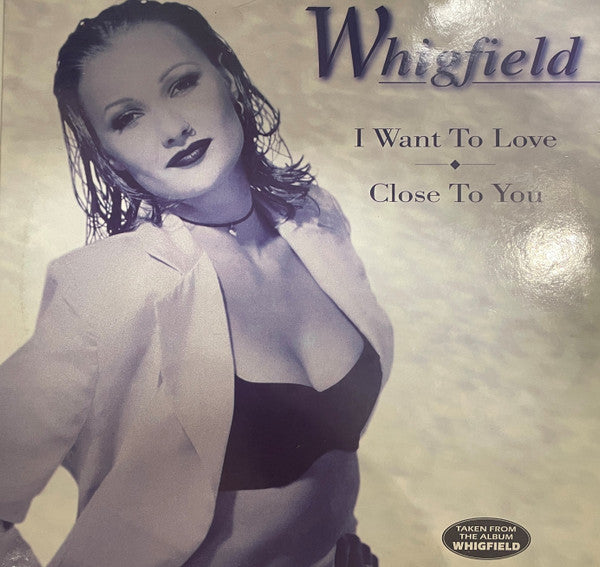 Whigfield – I Want To Love / Close To You 12"