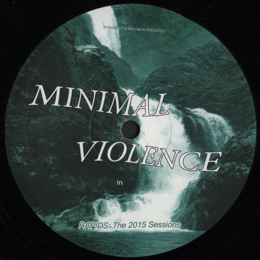 Minimal Violence - Rapids: The 2015 Sessions 12"