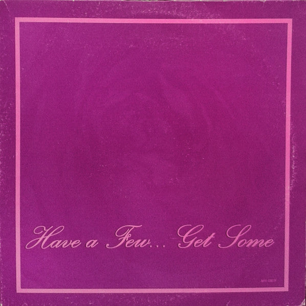 Have A Few... Get Some* – Have A Few... Get Some 2x12"