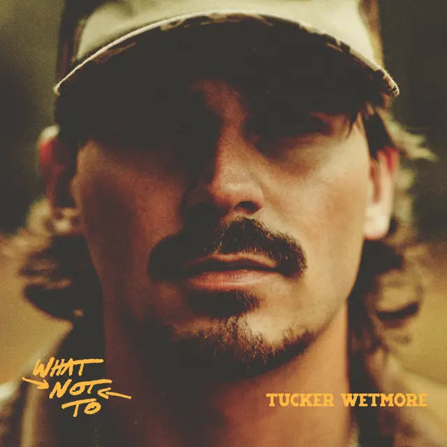 Tucker Wetmore - What Not To