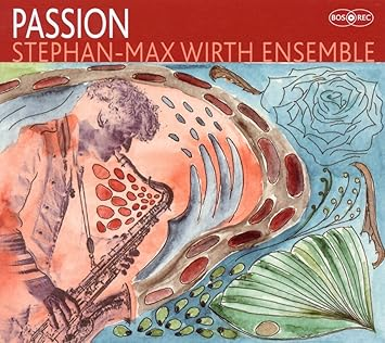 Stephan-Max Wirth Ensemble - Passion