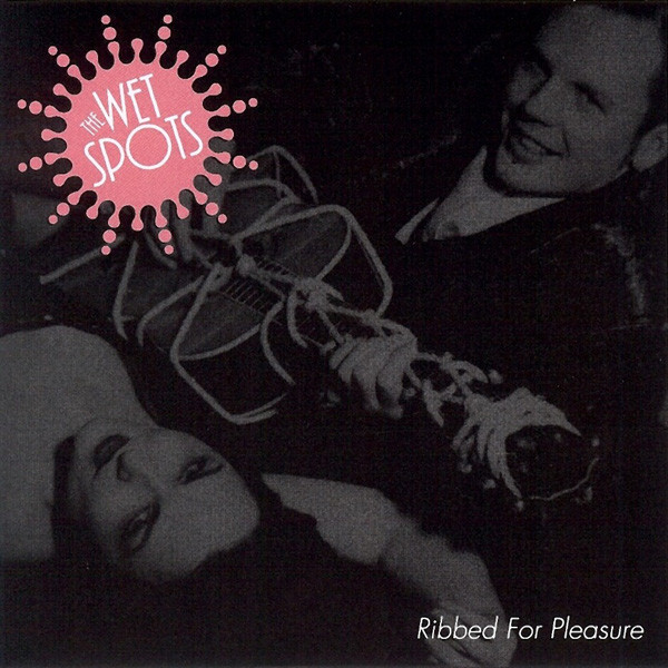 The Wet Spots - Ribbed For Pleasure